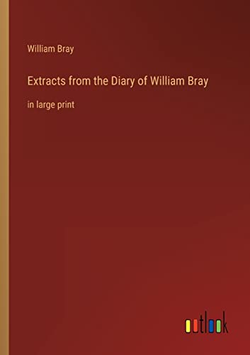 Beispielbild fr Extracts from the Diary of William Bray: in large print zum Verkauf von Buchpark