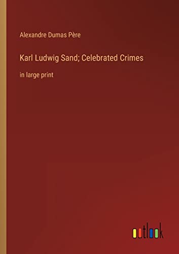 9783368321581: Karl Ludwig Sand; Celebrated Crimes: in large print