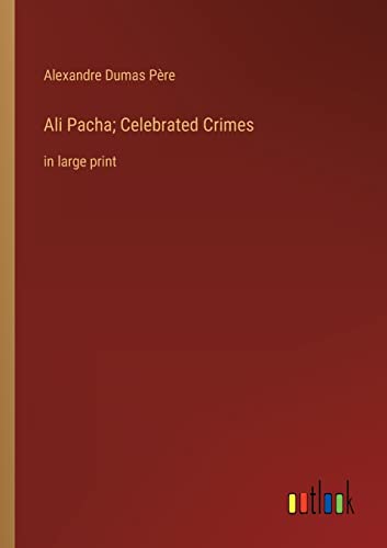 9783368321741: Ali Pacha; Celebrated Crimes: in large print