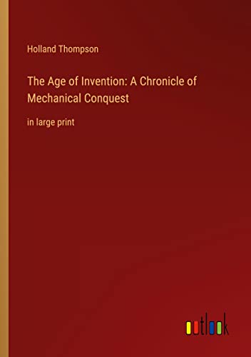 Beispielbild fr The Age of Invention: A Chronicle of Mechanical Conquest: in large print zum Verkauf von Buchpark