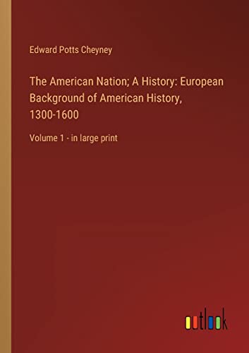 Beispielbild fr The American Nation; A History: European Background of American History, 1300-1600 : Volume 1 - in large print zum Verkauf von Buchpark