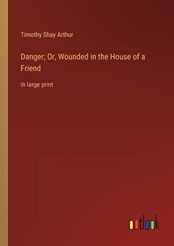 Stock image for Danger; Or, Wounded in the House of a Friend for sale by PBShop.store US