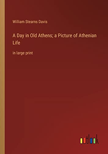 Imagen de archivo de Day in Old Athens; a Picture of Athenian Life a la venta por PBShop.store US