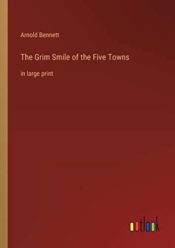 Beispielbild fr The Grim Smile of the Five Towns : in large print zum Verkauf von Buchpark