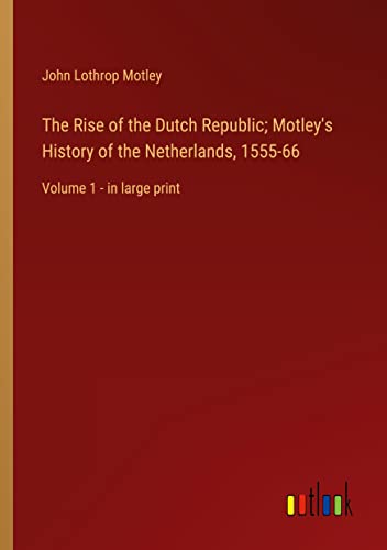 Stock image for Rise of the Dutch Republic; Motley's History of the Netherlands, 1555-66 for sale by PBShop.store US
