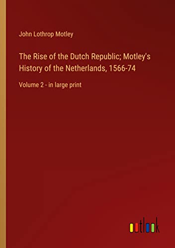 Stock image for Rise of the Dutch Republic; Motley's History of the Netherlands, 1566-74 for sale by PBShop.store US