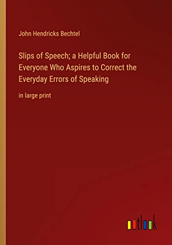 9783368337162: Slips of Speech; a Helpful Book for Everyone Who Aspires to Correct the Everyday Errors of Speaking: in large print