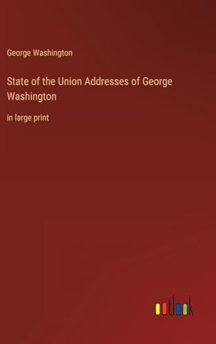 9783368337414: State of the Union Addresses of George Washington: in large print