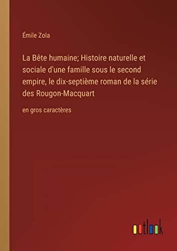 Stock image for B?te humaine; Histoire naturelle et sociale d'une famille sous le second empire, le dix-septi?me roman de la s?rie des Rougon-Macquart for sale by PBShop.store US