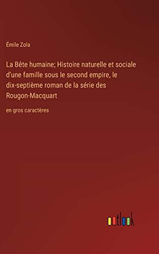 9783368339838: La Bte humaine; Histoire naturelle et sociale d'une famille sous le second empire, le dix-septime roman de la srie des Rougon-Macquart: en gros caractres (French Edition)