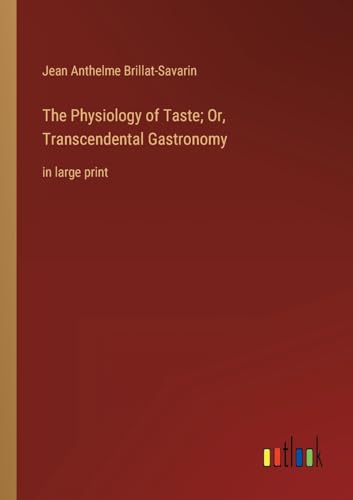 Stock image for Physiology of Taste; Or, Transcendental Gastronomy for sale by PBShop.store US
