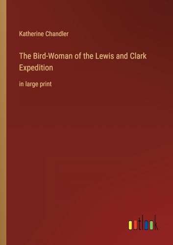 9783368345266: The Bird-Woman of the Lewis and Clark Expedition: in large print
