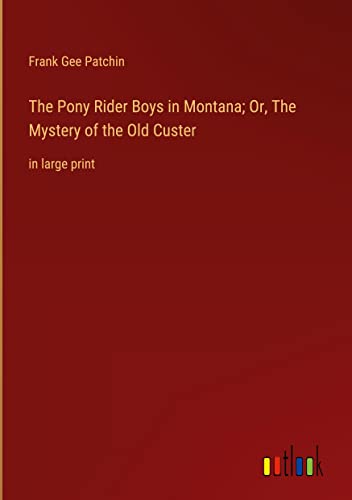 9783368348939: The Pony Rider Boys in Montana; Or, The Mystery of the Old Custer: in large print
