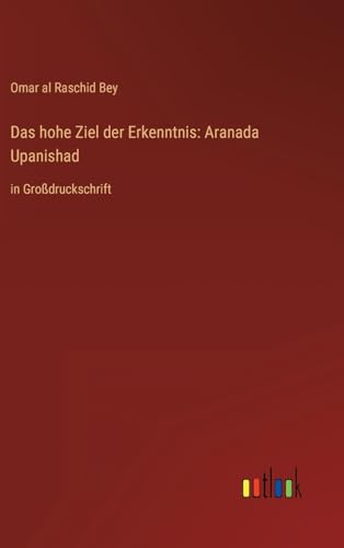 Stock image for Das hohe Ziel der Erkenntnis: Aranada Upanishad:in Grodruckschrift for sale by Ria Christie Collections