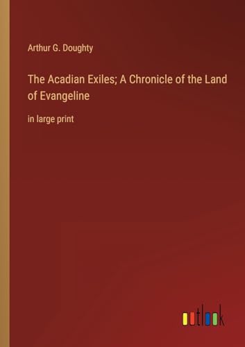Stock image for The Acadian Exiles; A Chronicle of the Land of Evangeline: in large print for sale by Ria Christie Collections