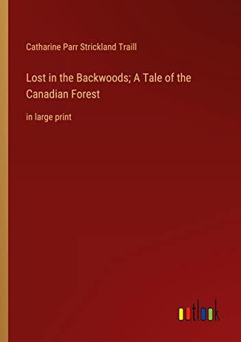 Beispielbild fr Lost in the Backwoods; A Tale of the Canadian Forest zum Verkauf von PBShop.store US
