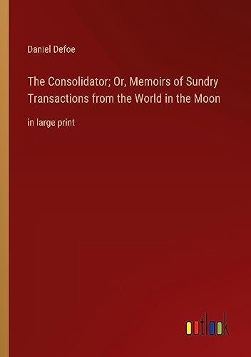 Beispielbild fr The Consolidator; Or, Memoirs of Sundry Transactions from the World in the Moon: in large print zum Verkauf von Ria Christie Collections