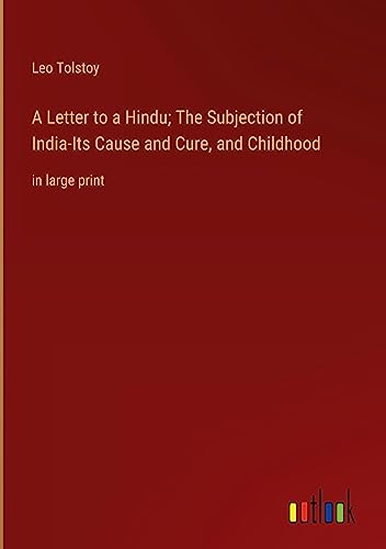 Imagen de archivo de A Letter to a Hindu; The Subjection of India-Its Cause and Cure, and Childhood: in large print a la venta por Ria Christie Collections