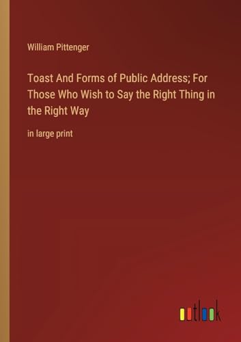 Stock image for Toast And Forms of Public Address; For Those Who Wish to Say the Right Thing in the Right Way for sale by PBShop.store US