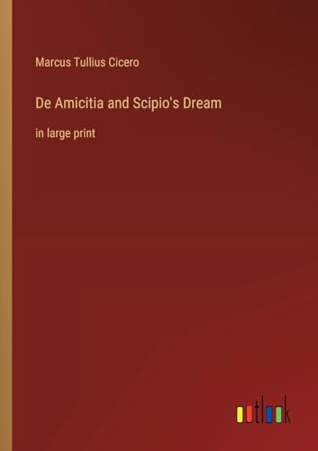 9783368367022: De Amicitia and Scipio's Dream: in large print