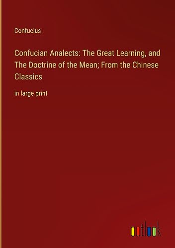 9783368367817: Confucian Analects: The Great Learning, and The Doctrine of the Mean; From the Chinese Classics: in large print