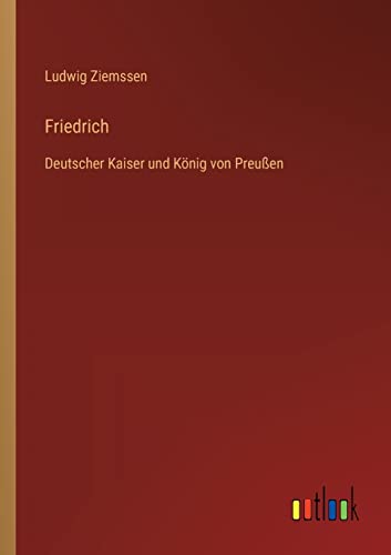 Beispielbild fr Friedrich : Deutscher Kaiser und Knig von Preuen zum Verkauf von Buchpark