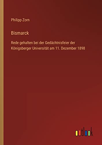 Stock image for Bismarck: Rede gehalten bei der Ged�chtnisfeier der K�nigsberger Universit�t am 11. Dezember 1898 for sale by Chiron Media