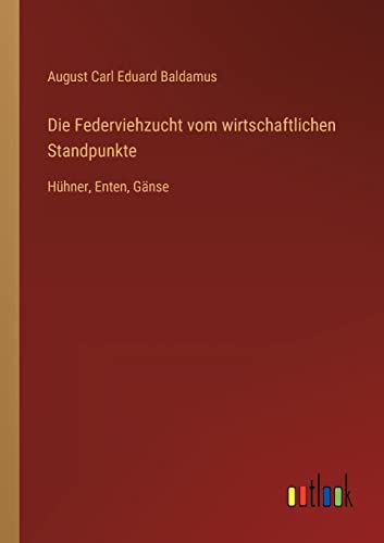 Stock image for Die Federviehzucht vom wirtschaftlichen Standpunkte:Huhner, Enten, Ganse for sale by Chiron Media