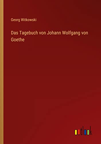 Beispielbild fr Das Tagebuch von Johann Wolfgang von Goethe zum Verkauf von Chiron Media