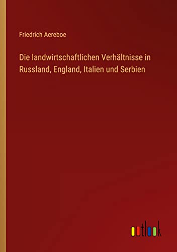 Beispielbild fr Die landwirtschaftlichen Verhältnisse in Russland; England; Italien und Serbien zum Verkauf von Ria Christie Collections