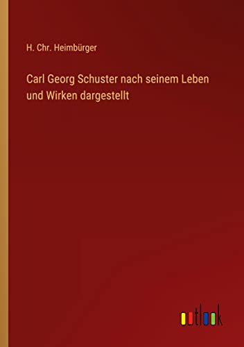 Beispielbild fr Carl Georg Schuster nach seinem Leben und Wirken dargestellt zum Verkauf von Buchpark
