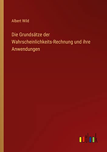 Stock image for Die Grundsatze der Wahrscheinlichkeits-Rechnung und ihre Anwendungen for sale by Chiron Media
