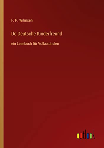 Beispielbild fr De Deutsche Kinderfreund : ein Lesebuch fr Volksschulen zum Verkauf von Buchpark