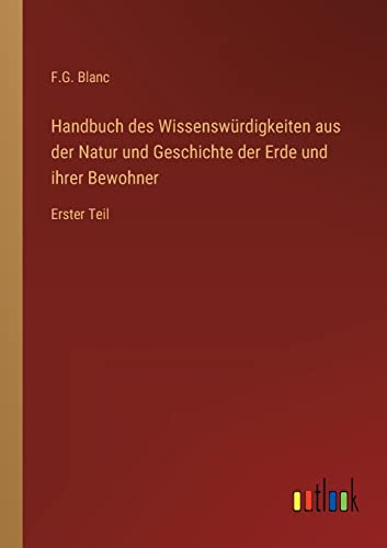 Beispielbild fr Handbuch des Wissenswurdigkeiten aus der Natur und Geschichte der Erde und ihrer Bewohner:Erster Teil zum Verkauf von Chiron Media