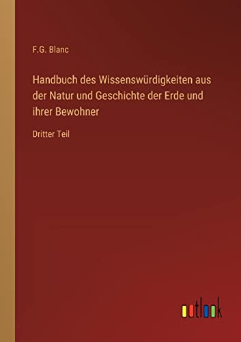 Stock image for Handbuch des Wissenswurdigkeiten aus der Natur und Geschichte der Erde und ihrer Bewohner:Dritter Teil for sale by Chiron Media