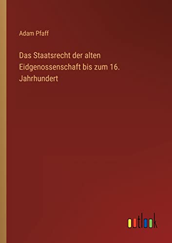 Beispielbild fr Das Staatsrecht der alten Eidgenossenschaft bis zum 16. Jahrhundert zum Verkauf von Buchpark