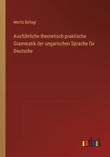 Beispielbild fr Ausfhrliche theoretisch-praktische Grammatik der ungarischen Sprache fr Deutsche zum Verkauf von Buchpark