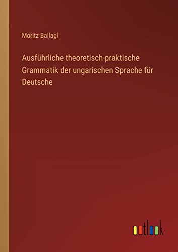 Stock image for Ausfuhrliche theoretisch-praktische Grammatik der ungarischen Sprache fur Deutsche for sale by Chiron Media