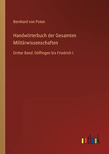 Beispielbild fr Handwrterbuch der Gesamten Militrwissenschaften: Dritter Band: Dffingen bis Friedrich I. zum Verkauf von Buchpark