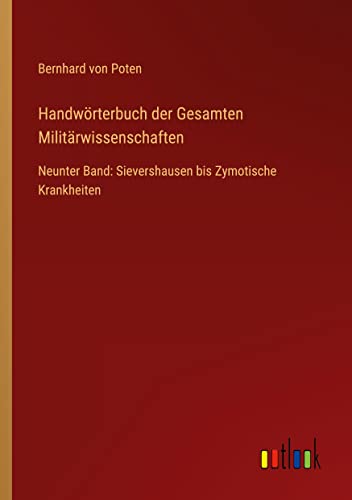 Beispielbild fr Handwrterbuch der Gesamten Militrwissenschaften: Neunter Band: Sievershausen bis Zymotische Krankheiten zum Verkauf von Buchpark