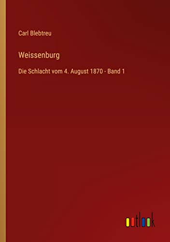 Beispielbild fr Weissenburg : Die Schlacht vom 4. August 1870 - Band 1 zum Verkauf von Buchpark