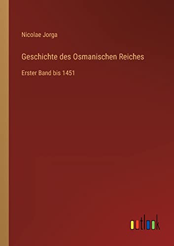 Beispielbild fr Geschichte des Osmanischen Reiches: Erster Band bis 1451 zum Verkauf von Buchpark