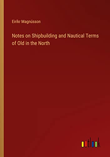 Stock image for Notes on Shipbuilding and Nautical Terms of Old in the North for sale by Chiron Media