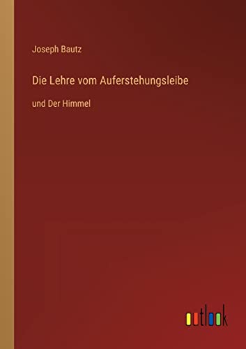 Stock image for Die Lehre vom Auferstehungsleibe :und Der Himmel for sale by Chiron Media