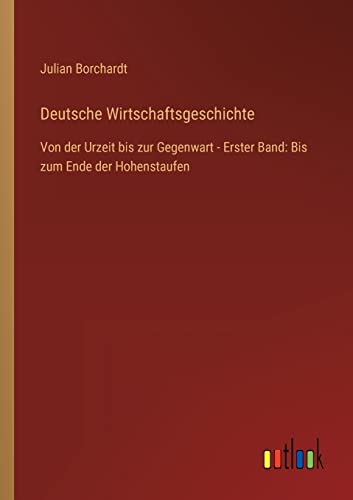 Beispielbild fr Deutsche Wirtschaftsgeschichte:Von der Urzeit bis zur Gegenwart - Erster Band: Bis zum Ende der Hohenstaufen zum Verkauf von Chiron Media