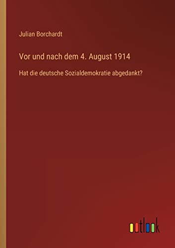 9783368446468: Vor und nach dem 4. August 1914: Hat die deutsche Sozialdemokratie abgedankt?