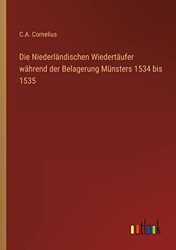 Beispielbild fr Die Niederlndischen Wiedertufer whrend der Belagerung Mnsters 1534 bis 1535 zum Verkauf von Buchpark