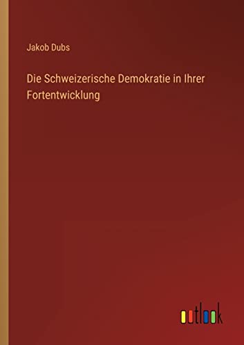 Beispielbild fr Die Schweizerische Demokratie in Ihrer Fortentwicklung zum Verkauf von Buchpark