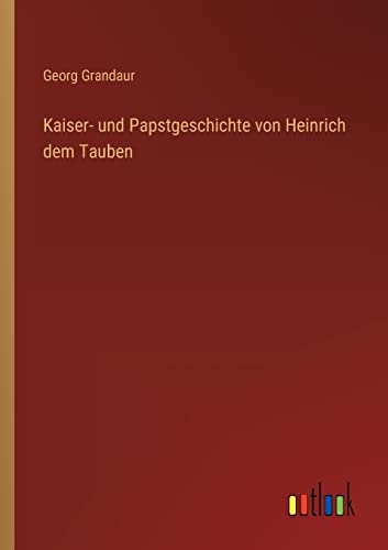 Imagen de archivo de Kaiser- und Papstgeschichte von Heinrich dem Tauben a la venta por PBShop.store US