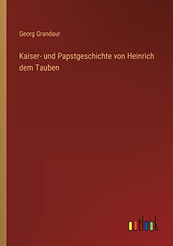 Stock image for Kaiser- und Papstgeschichte von Heinrich dem Tauben for sale by PBShop.store US